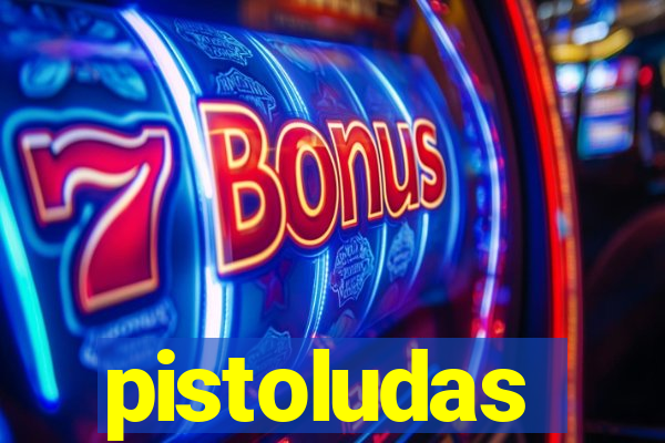 pistoludas