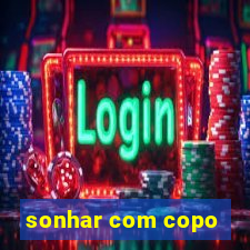sonhar com copo