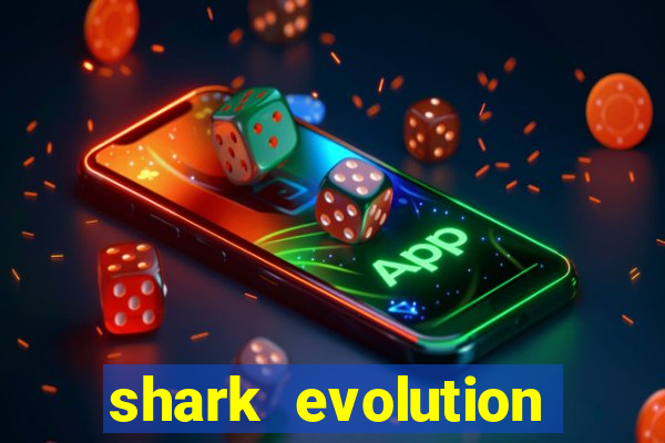 shark evolution dinheiro infinito