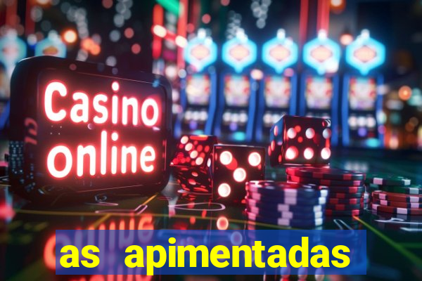 as apimentadas entrar para ganhar