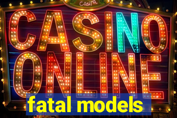 fatal models