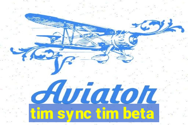tim sync tim beta