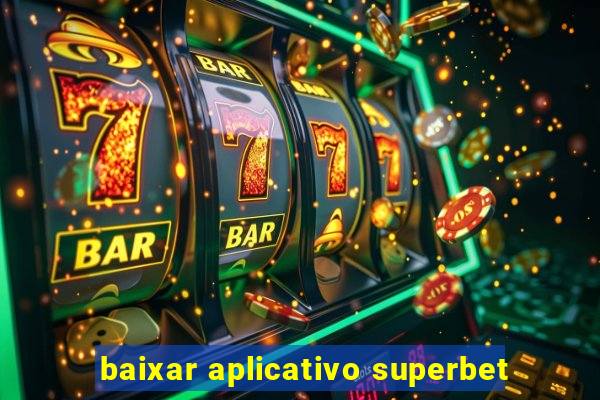 baixar aplicativo superbet