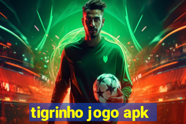 tigrinho jogo apk