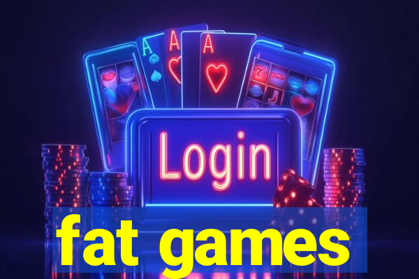 fat games