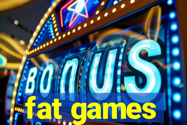fat games