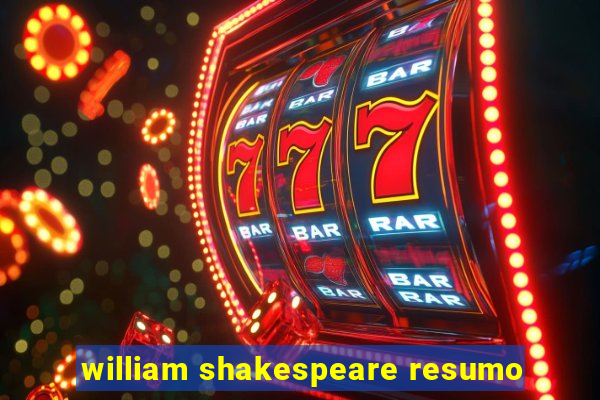 william shakespeare resumo