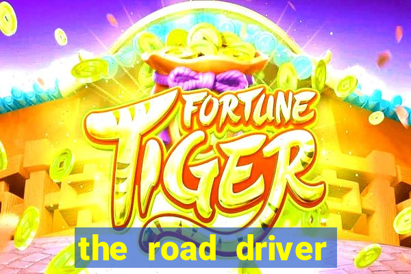 the road driver dinheiro infinito