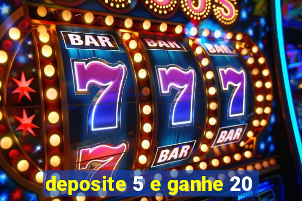 deposite 5 e ganhe 20
