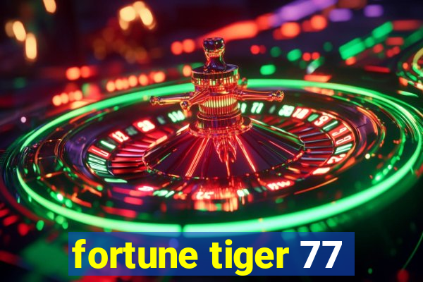 fortune tiger 77