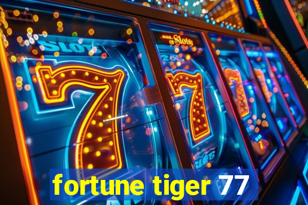 fortune tiger 77