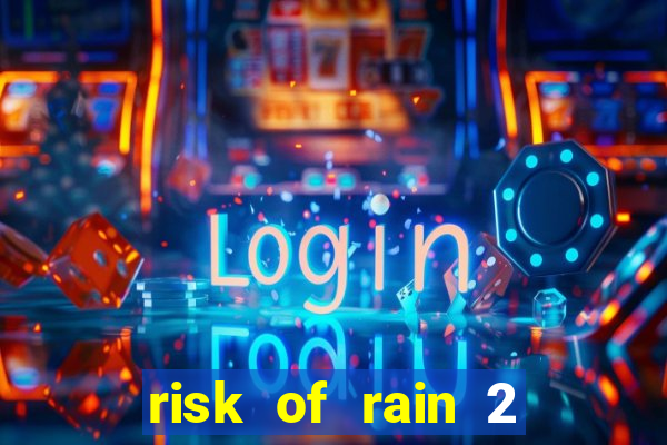 risk of rain 2 tier list