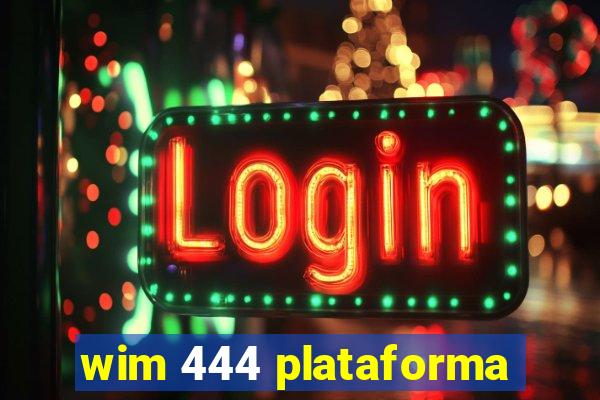 wim 444 plataforma