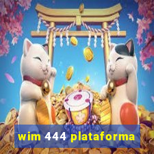 wim 444 plataforma