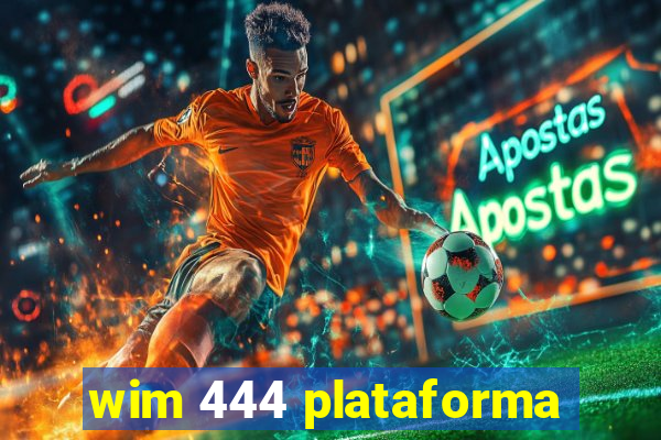 wim 444 plataforma