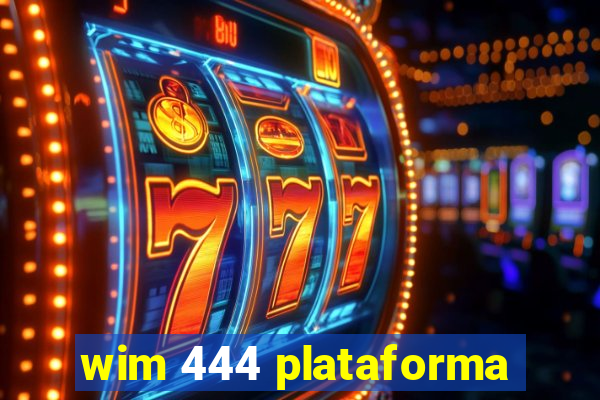 wim 444 plataforma