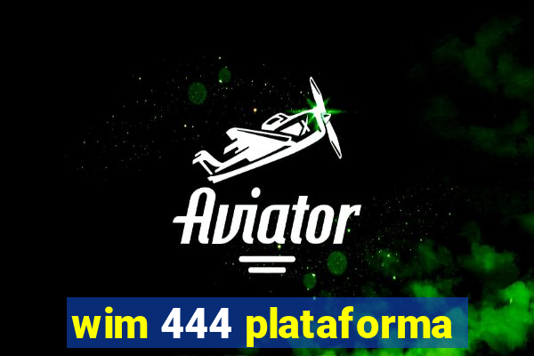 wim 444 plataforma