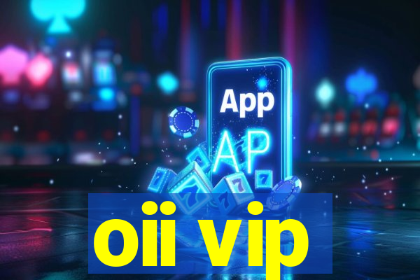 oii vip