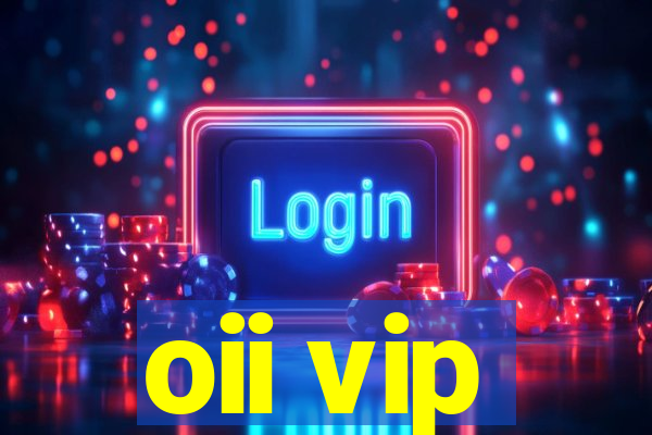 oii vip