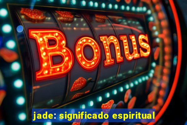 jade: significado espiritual