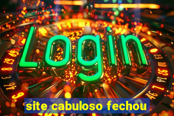 site cabuloso fechou