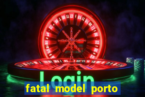 fatal model porto belo sc
