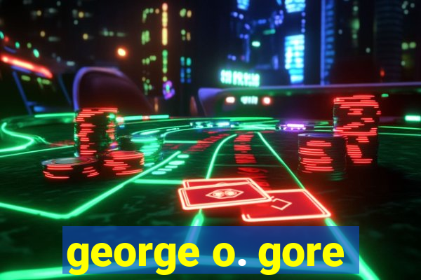 george o. gore