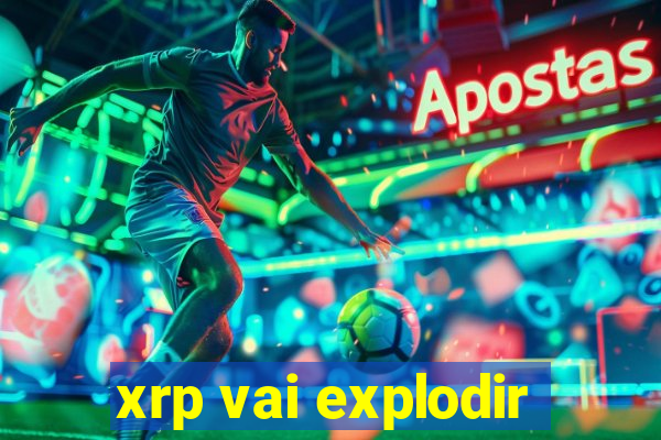 xrp vai explodir