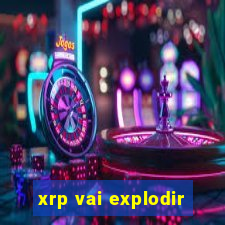 xrp vai explodir