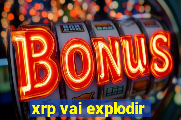 xrp vai explodir