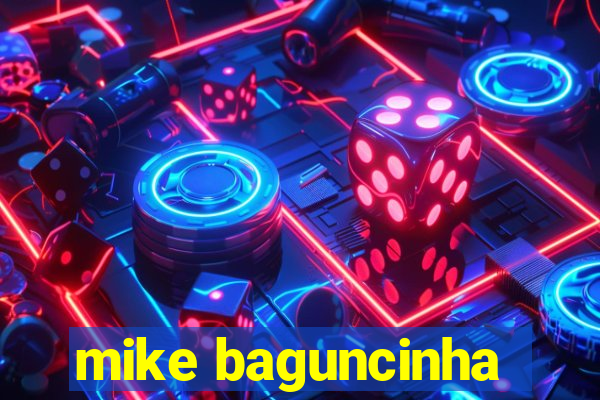 mike baguncinha