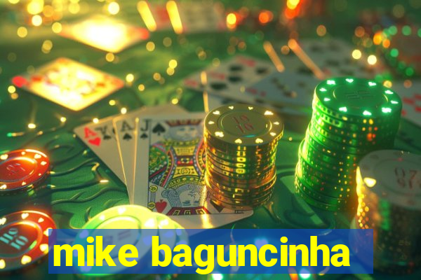 mike baguncinha