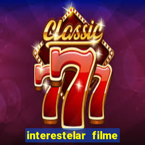 interestelar filme completo dublado