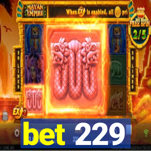 bet 229