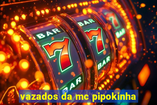 vazados da mc pipokinha