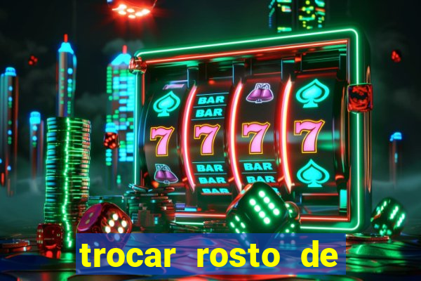 trocar rosto de video online