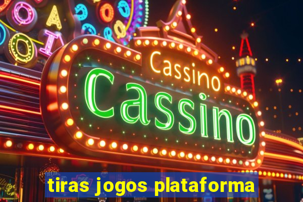tiras jogos plataforma
