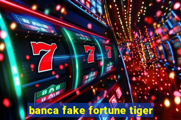 banca fake fortune tiger