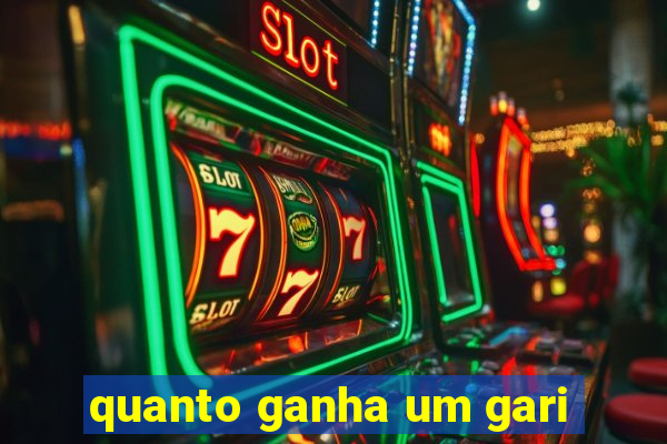 quanto ganha um gari