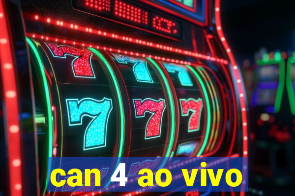 can 4 ao vivo
