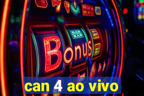can 4 ao vivo