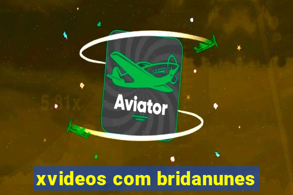 xvideos com bridanunes