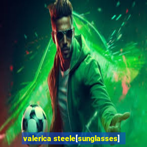 valerica steele[sunglasses]