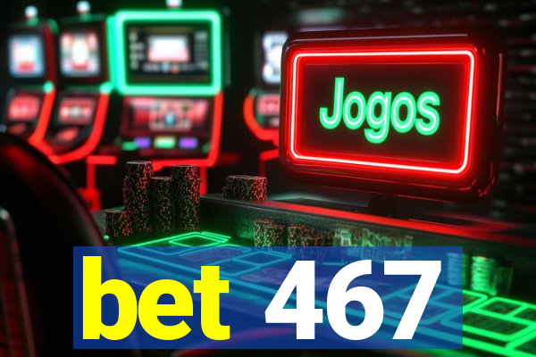 bet 467