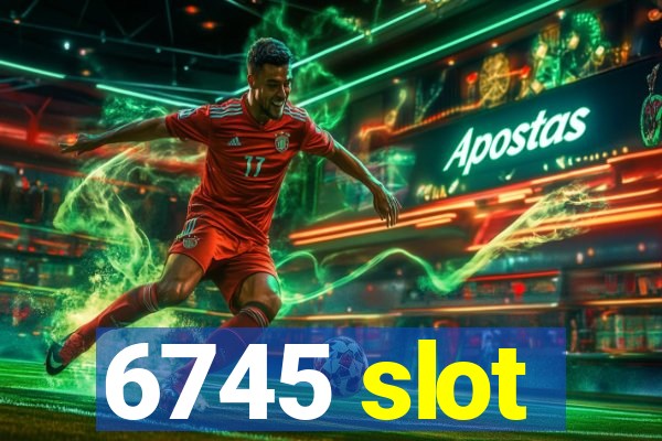 6745 slot