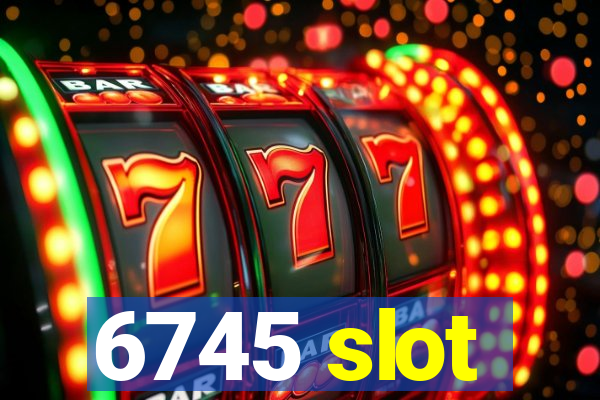 6745 slot