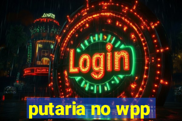 putaria no wpp