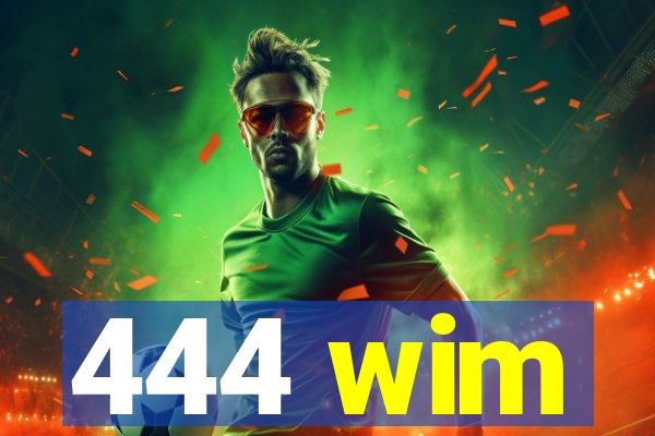 444 wim