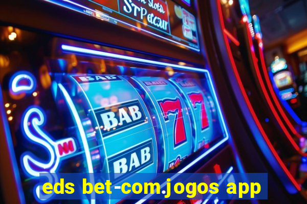 eds bet-com.jogos app