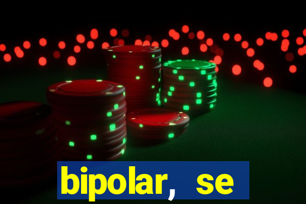 bipolar, se arrepende do que faz